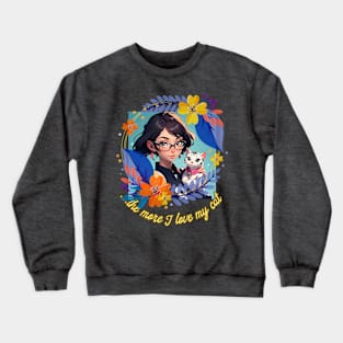 ...the more I love my cat (cartoon girl glasses and kitty) Crewneck Sweatshirt